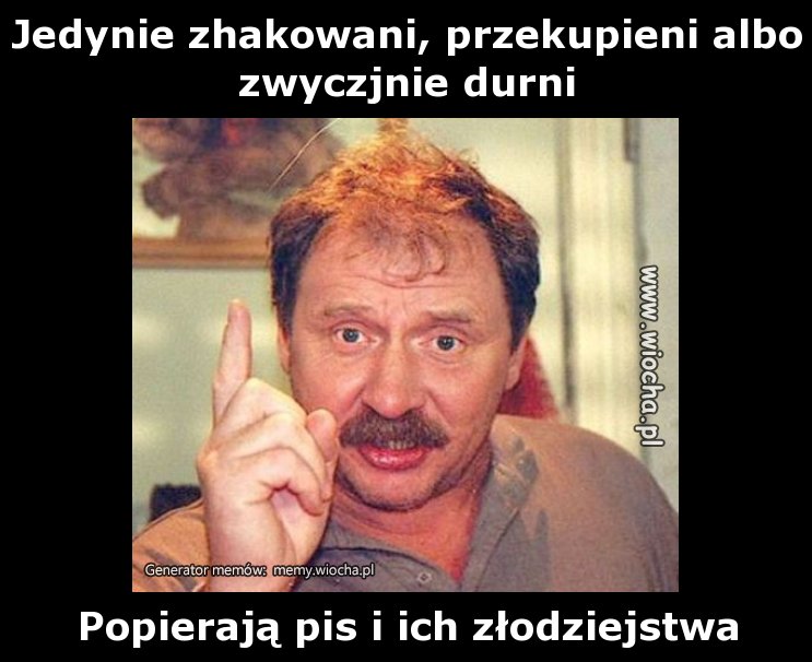 Jedynie zhakowani, przekupieni albo zwyczjnie
