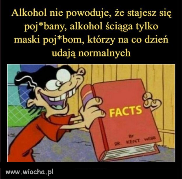 Alkohol pokazuje tylko prawdziwe oblicze...