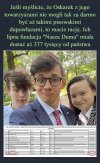 A czy ktoś uwierzył, że Oskarek robił to za darmo?