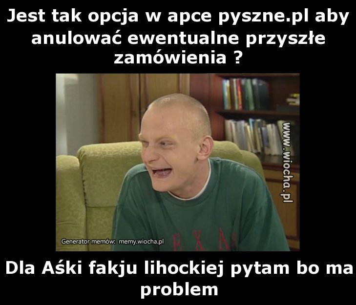 Jest tak opcja w apce pyszne.pl aby anulować
