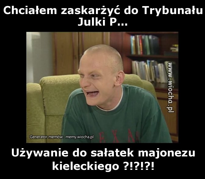 Chciałem zaskarżyć do Trybunału Julki P...
