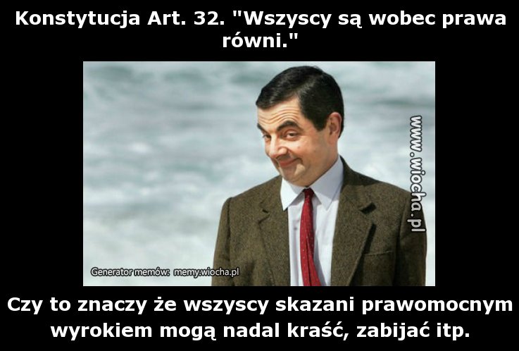 Konstytucja Art. 32. "Wszyscy są wobec prawa