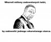 "Jeśli masz być prezydentem, musisz być twardy" -A.D.