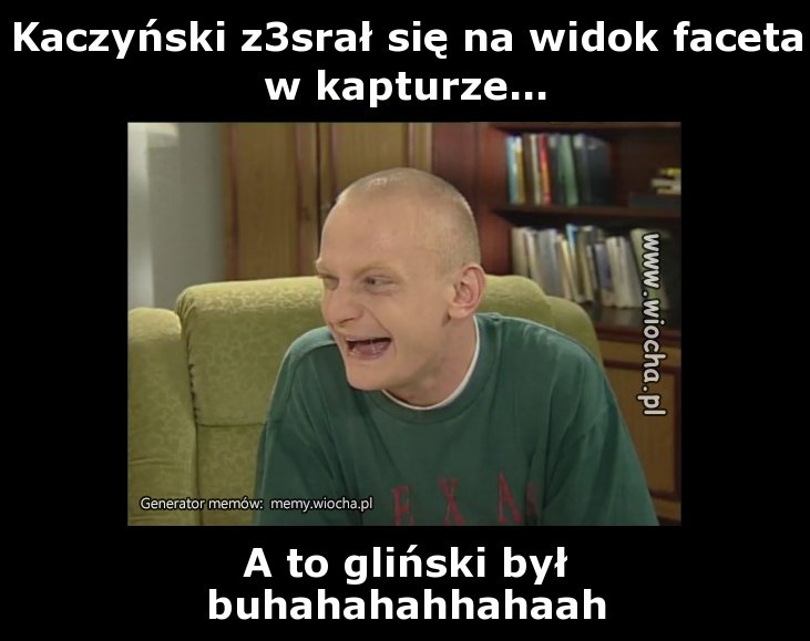 Kaczyński z*srał się na widok faceta w kapturze...