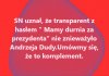 Same "komplementy" dla pRezydenta Dudy...