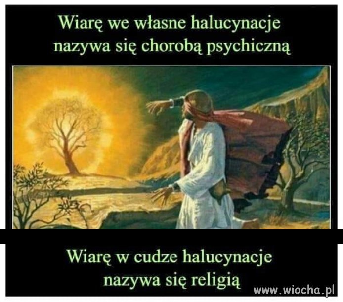 Na świecie jest ponad 4000 religii, każda jedyna i prawdziwa...