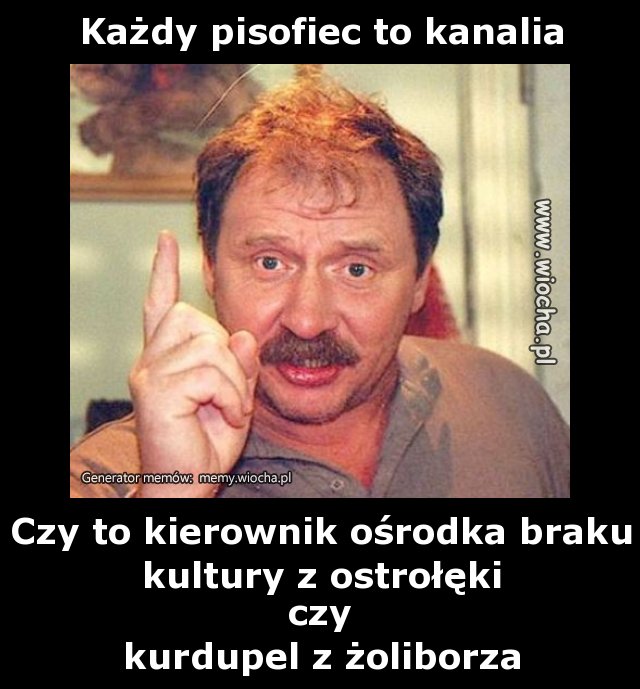 Każdy pisofiec to kanalia