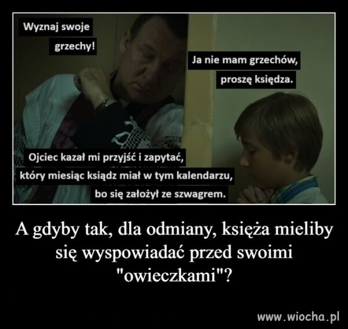 Oj, to byśmy się mogli ciekawych rzeczy dowiedzieć