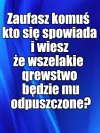 Pytanie do tych z gruntu uczciwych