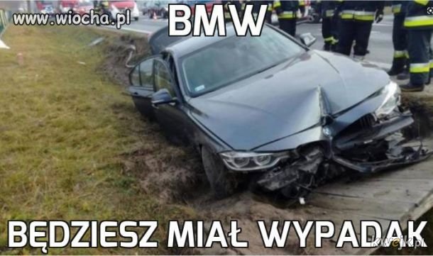 Będziesz Miał Wypadek. BMW- Będziesz Miał Wypadek.