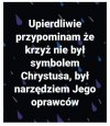 Dobrze, że Jezusa nie powiesili, bo symbolem ...