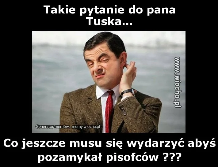 Takie pytanie do panaTuska...