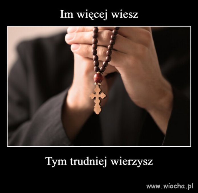 Im mniej wiesz ...