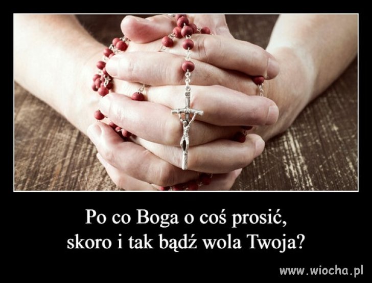 Błagasz kogoś kto ponoć dał Ci wolną wolę o to, ..