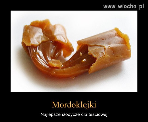 Problem z teściową? Zatkaj jej gębę mordoklejkami.