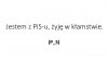 Jestem z PiS-u...