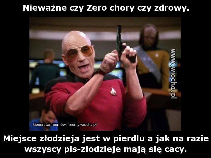 Nieważne czy Zero chory czy zdrowy.