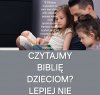 Lepiej nie czytać biblii dzieciom 3.