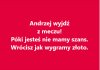 Pogońcie Dudę z widowni on przynosi pecha!