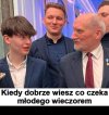 Wszyscy wiedzą, młody też. I nie byłoby żadnego ..