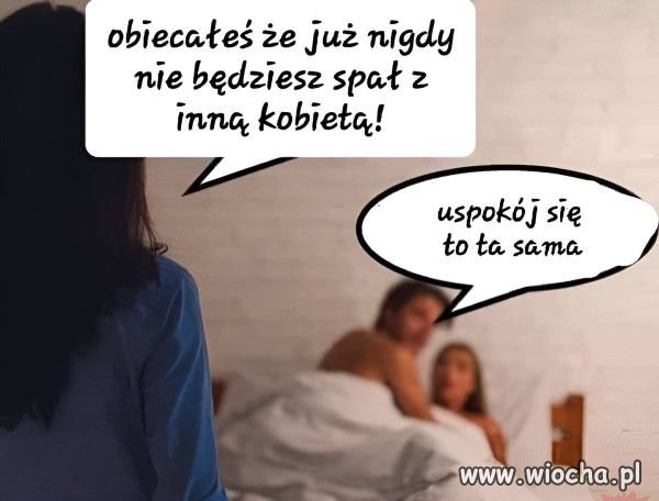 Kobiecie nie dogodzisz.