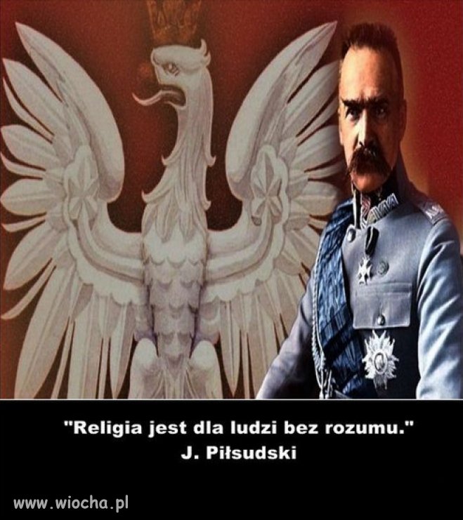 Ten Piłsudski to nie był głupi gość...