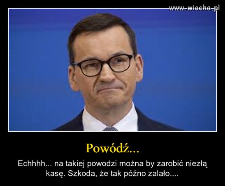 Mati żałuję, że powódź przyszła za późno ...