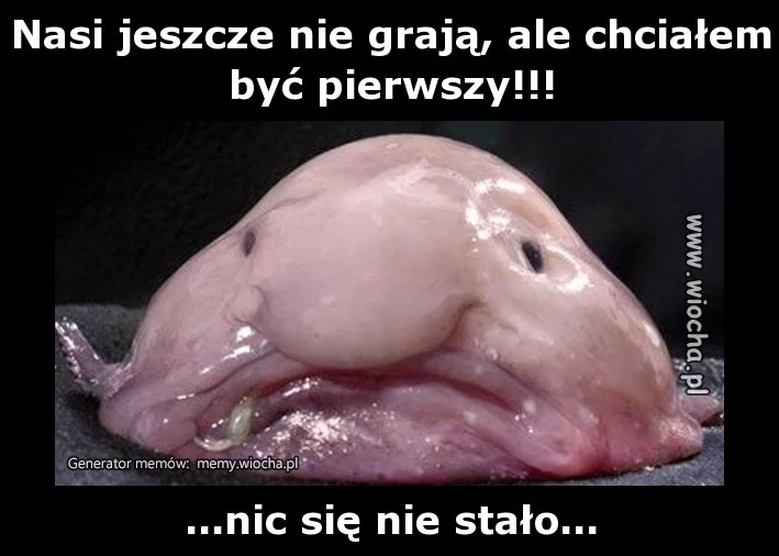 Nasi jeszcze nie grają, ale chciałem