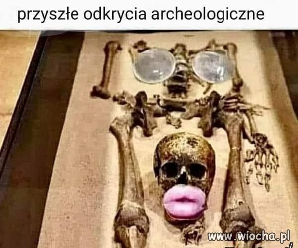Przyszłe odkrycia archeologiczne.
