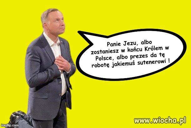 To mówicie, że gorszy p*ezydent niż Ędriu