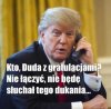 Nawet Trumpek ma go w dudzie ...