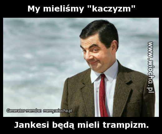 My mieliśmy "kaczyzm"