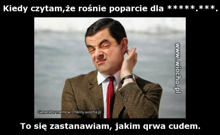 Kiedy czytam,że rośnie poparcie dla *****.***.