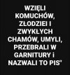 Kaczyński jak magnes, przyciąga holote i cwaniaczkow!