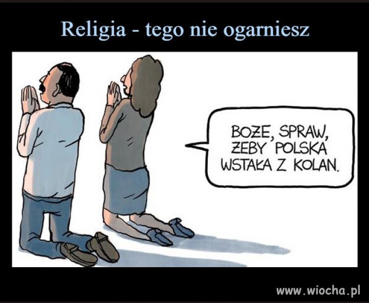 Im naród głupszy, tym bardziej religijny. ...