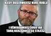 Rubel leci na pysk ...