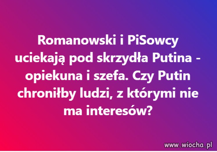 Pytanie retoryczne. To oczywiste, że Putin chroni 