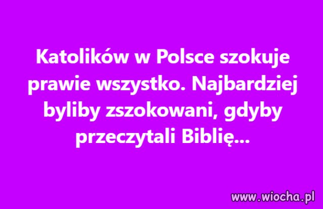 Nie słyszałem o żadnym katoliku, który doczytał ..
