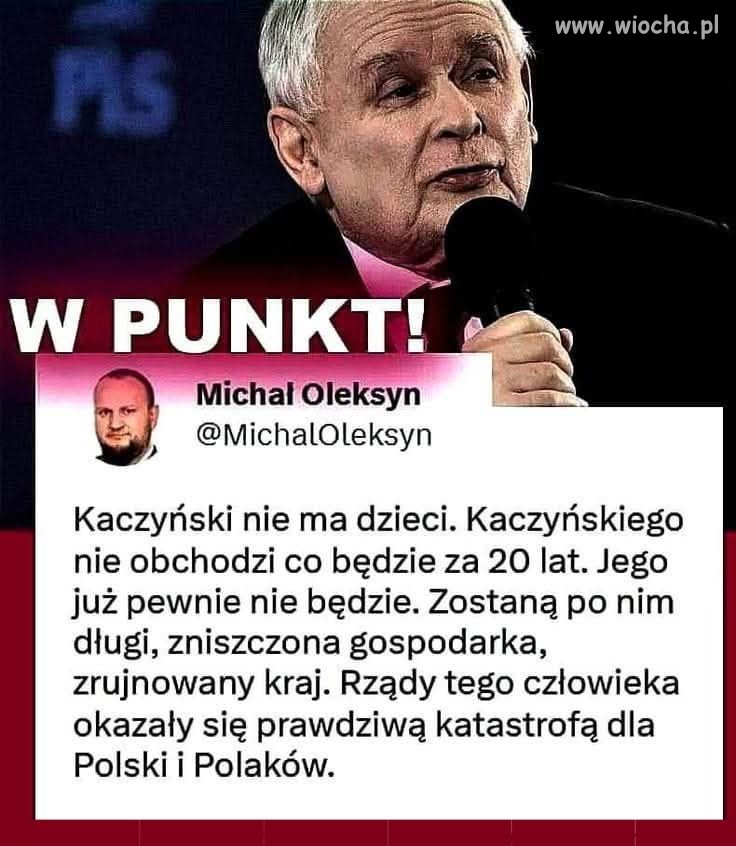 Jego interesuje tylko władza. Dobro Polski ma ...