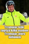Lepiej niech już śmiga na nartach bo jeszcze coś spier.doli