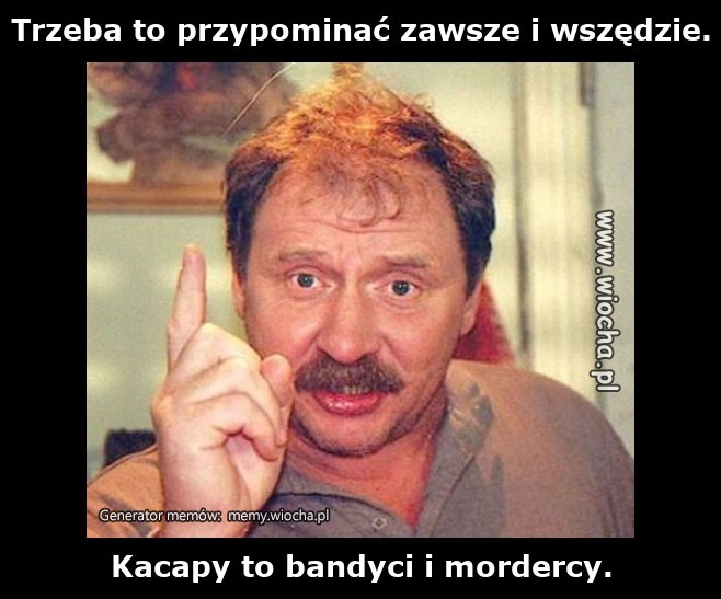 Trzeba to przypominać zawsze i wszędzie.