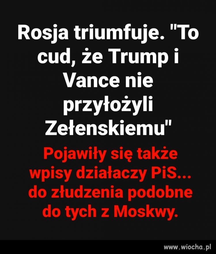 PiSdzielce dosłownie powtarzają narrację Moskwy ! 