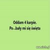 Karpia można jeść nawet jak nie ma świąt