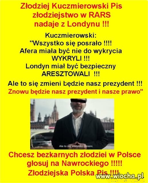 Złodziej Kuczmierowski Pis nadaje z Londynu !!!