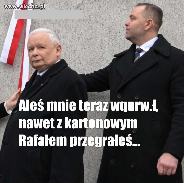 Nawet Jarek nie jest zadowolony ze swojego przydupasa ...