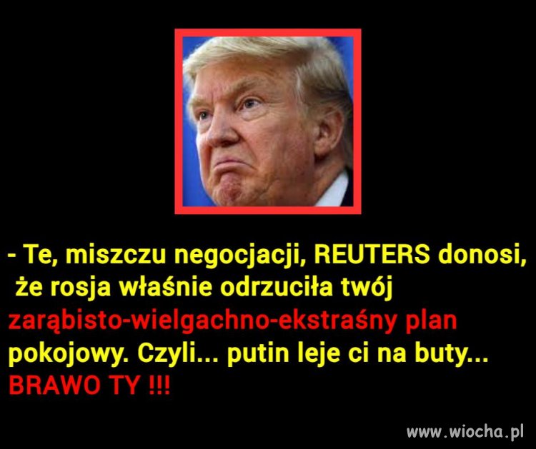 Trumpek się zesra ze złości ...