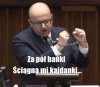 Co to jest pół banki. To ułamek tego co ukradł dla siebie, kolesi i partii 