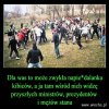 Każdy naród ma takich polityków, na jakich zasługuje i wybiera!