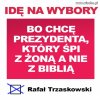 Koniecznie! NA WYBORY!!!
