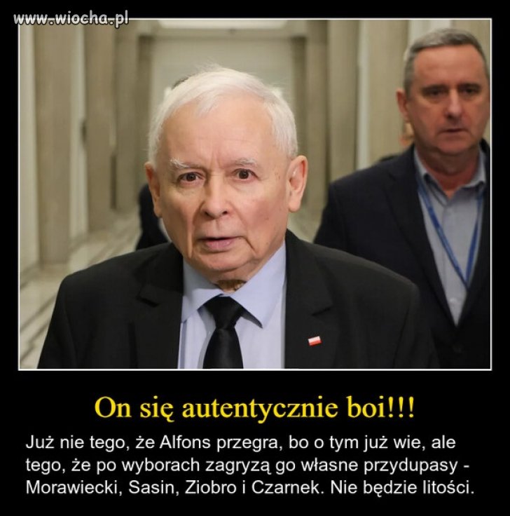 No i dobrze, ma się bać! Zamotał się tak w tych kłamstwach, że nikt mu już nie wierzy